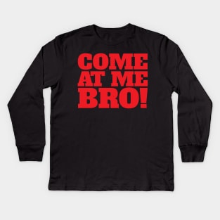 Come At Me Bro Cool Funny Creative Beautiful Typography Design Kids Long Sleeve T-Shirt